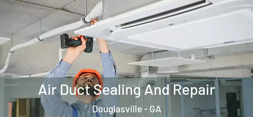  Air Duct Sealing And Repair Douglasville - GA