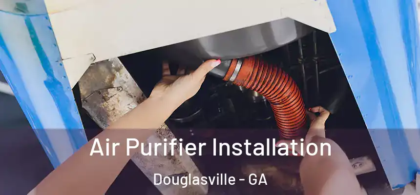  Air Purifier Installation Douglasville - GA