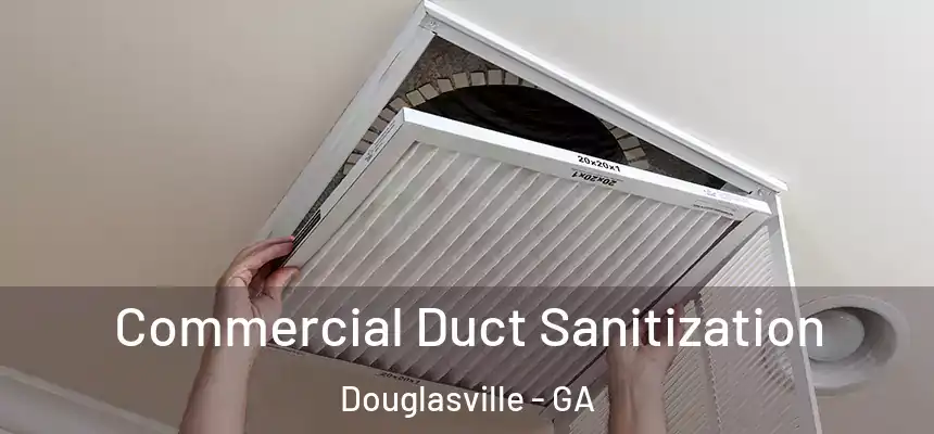 Commercial Duct Sanitization Douglasville - GA