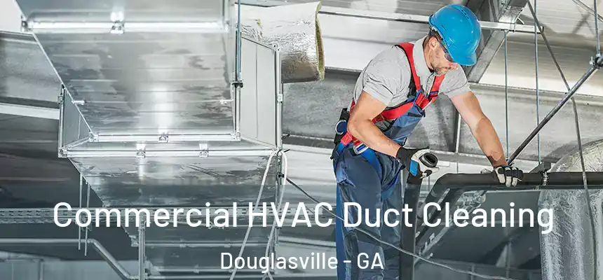  Commercial HVAC Duct Cleaning Douglasville - GA