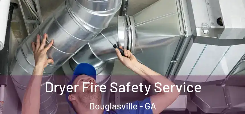  Dryer Fire Safety Service Douglasville - GA