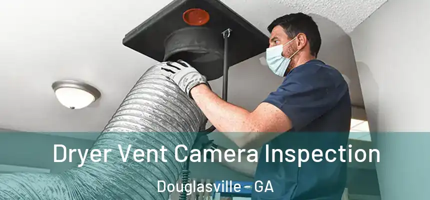 Dryer Vent Camera Inspection Douglasville - GA