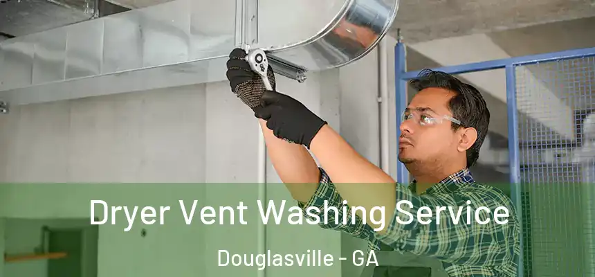  Dryer Vent Washing Service Douglasville - GA