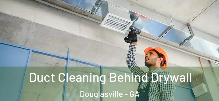  Duct Cleaning Behind Drywall Douglasville - GA