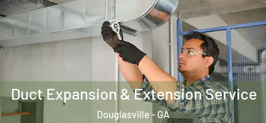  Duct Expansion & Extension Service Douglasville - GA