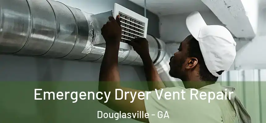  Emergency Dryer Vent Repair Douglasville - GA