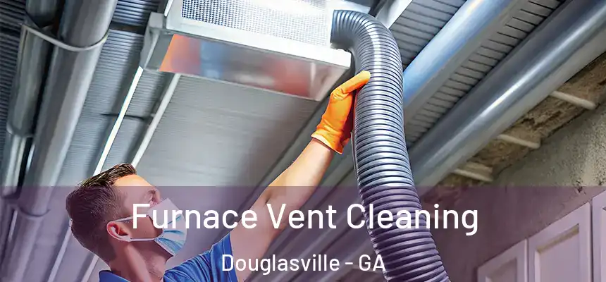 Furnace Vent Cleaning Douglasville - GA