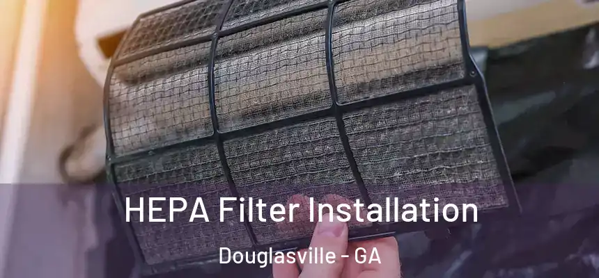  HEPA Filter Installation Douglasville - GA