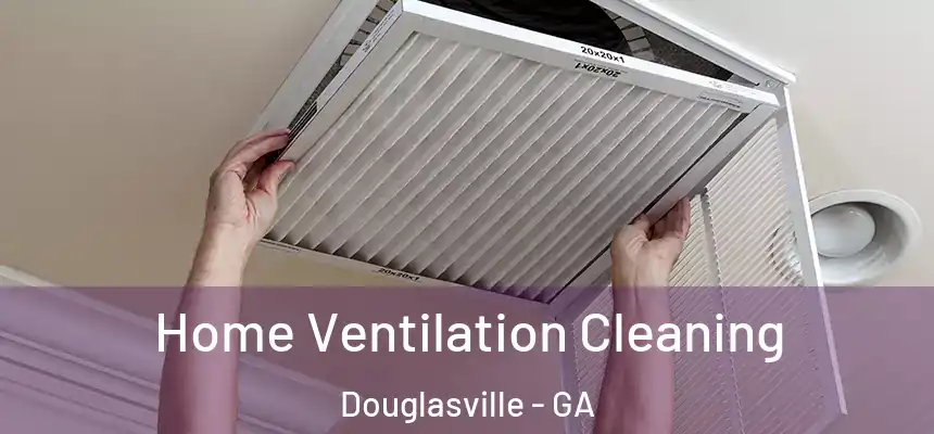  Home Ventilation Cleaning Douglasville - GA