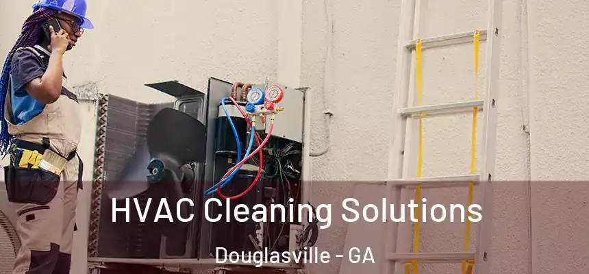  HVAC Cleaning Solutions Douglasville - GA