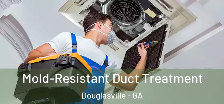  Mold-Resistant Duct Treatment Douglasville - GA
