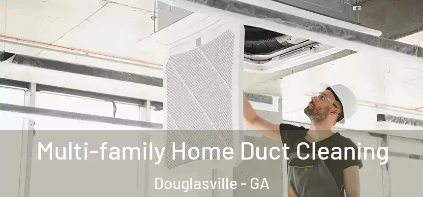  Multi-family Home Duct Cleaning Douglasville - GA