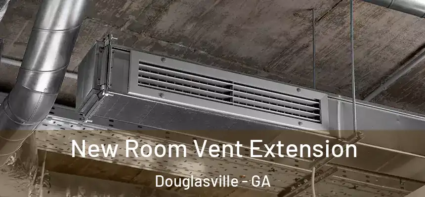  New Room Vent Extension Douglasville - GA