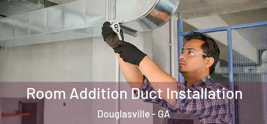  Room Addition Duct Installation Douglasville - GA