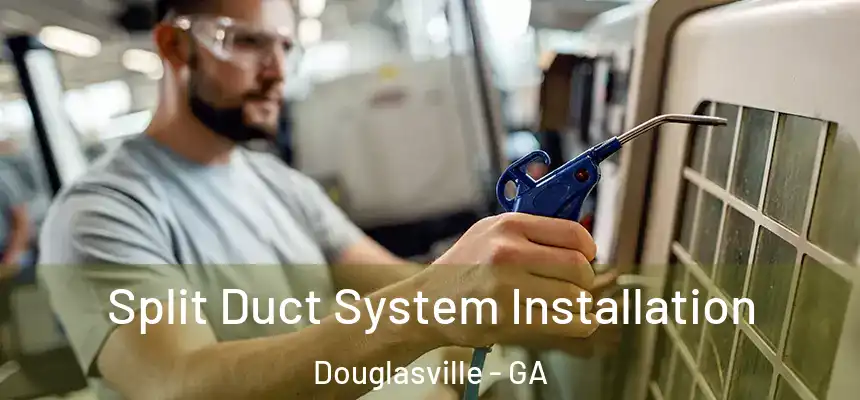  Split Duct System Installation Douglasville - GA