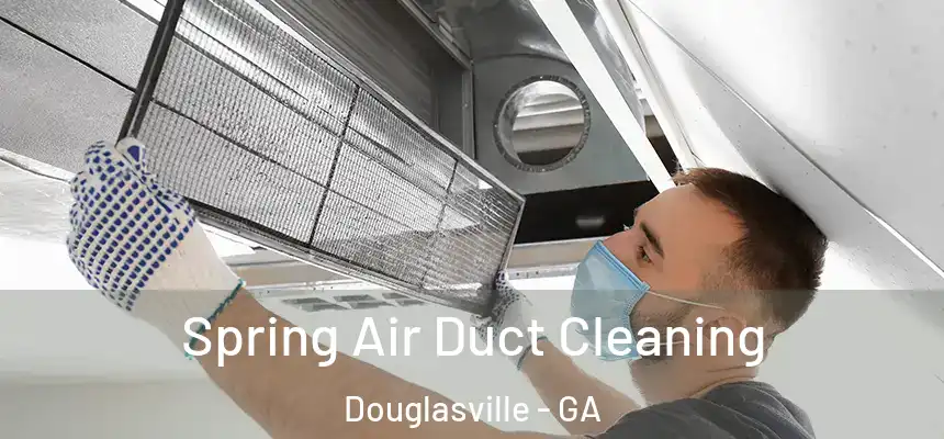 Spring Air Duct Cleaning Douglasville - GA