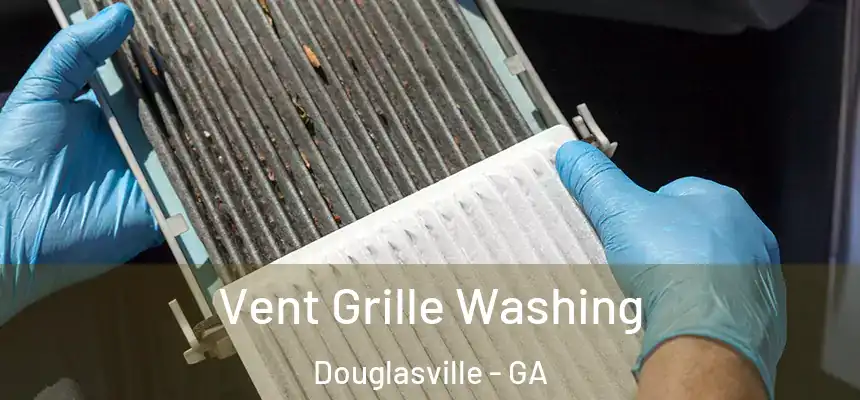 Vent Grille Washing Douglasville - GA