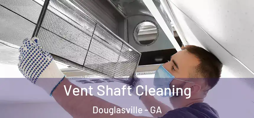 Vent Shaft Cleaning Douglasville - GA