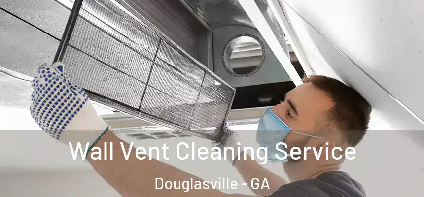 Wall Vent Cleaning Service Douglasville - GA